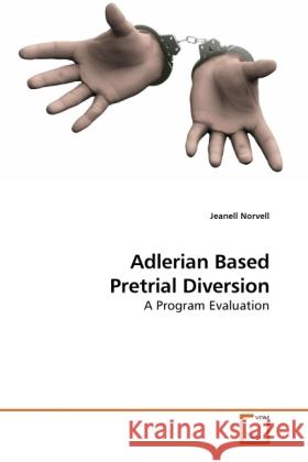 Adlerian Based Pretrial Diversion : A Program Evaluation Norvell, Jeanell 9783639223408