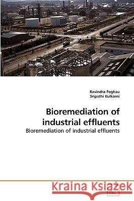 Bioremediation of industrial effluents Pogkau, Ravindra 9783639223477 VDM Verlag