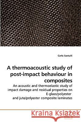 A thermoacoustic study of post-impact behaviour in composites Carlo Santulli 9783639223743