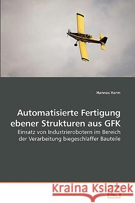 Automatisierte Fertigung ebener Strukturen aus GFK Harm, Hannes 9783639223767 VDM Verlag