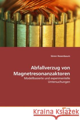 Abfallverzug von Magnetresonanzaktoren : Modellbasierte und experimentelle Untersuchungen Rosenbaum, Sören 9783639223897