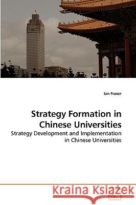 Strategy Formation in Chinese Universities Ian Fraser 9783639224054 VDM Verlag