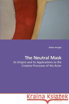 The Neutral Mask Gillian Arrighi 9783639224061 VDM Verlag