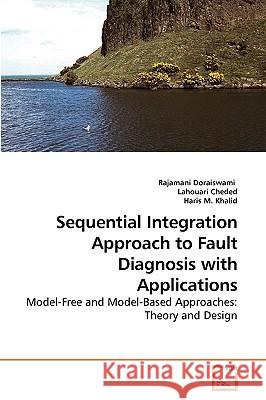 Sequential Integration Approach to Fault Diagnosis with Applications Rajamani Doraiswami (The University of New Brunswick), Lahouari Cheded, Haris M Khalid 9783639224382