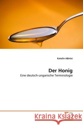 Der Honig : Eine deutsch-ungarische Terminologie K rösi, Katalin 9783639224566 VDM Verlag Dr. Müller