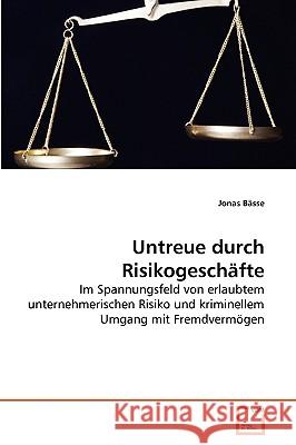 Untreue durch Risikogeschäfte Jonas Bässe 9783639225013