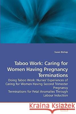 Taboo Work: Caring for Women Having Pregnancy Terminations Bishop, Susan 9783639225105 VDM Verlag