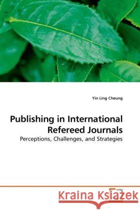 Publishing in International Refereed Journals : Perceptions, Challenges, and Strategies Cheung, Yin Ling 9783639225167 VDM Verlag Dr. Müller