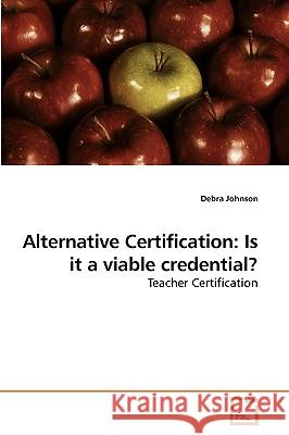 Alternative Certification: Is it a viable credential? Debra Johnson (University of Hull UK) 9783639225358