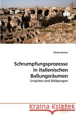 Schrumpfungsprozesse in italienischen Ballungsräumen Karner, Florian 9783639225396 VDM Verlag