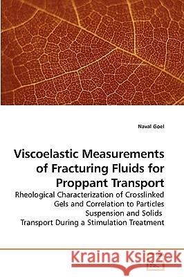 Viscoelastic Measurements of Fracturing Fluids for Proppant Transport Naval Goel 9783639225730 VDM Verlag