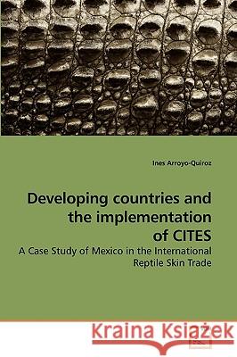 Developing countries and the implementation of CITES Arroyo-Quiroz, Ines 9783639225754 VDM Verlag