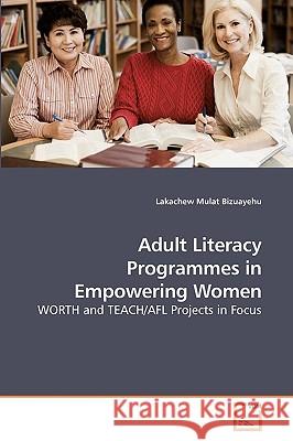 Adult Literacy Programmes in Empowering Women Lakachew Mulat Bizuayehu 9783639225785 VDM Verlag