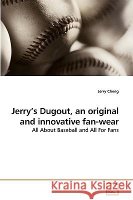 Jerry's Dugout, an original and innovative fan-wear Cheng, Jerry 9783639225891