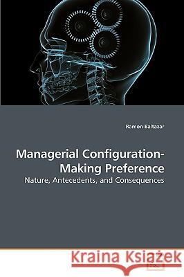 Managerial Configuration-Making Preference Ramon Baltazar 9783639225938 VDM Verlag