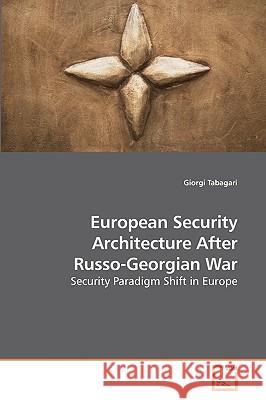 European Security Architecture After Russo-Georgian War Giorgi Tabagari 9783639225952 VDM Verlag