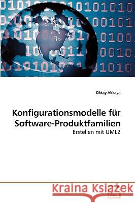 Konfigurationsmodelle für Software-Produktfamilien Akkaya, Oktay 9783639226065 VDM Verlag