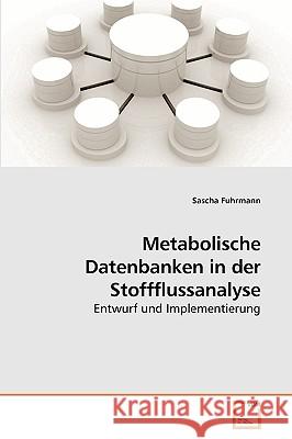 Metabolische Datenbanken in der Stoffflussanalyse Fuhrmann, Sascha 9783639226324 VDM Verlag