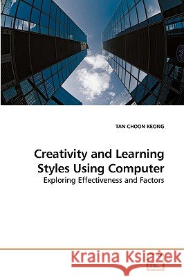 Creativity and Learning Styles Using Computer Tan Choo 9783639226409