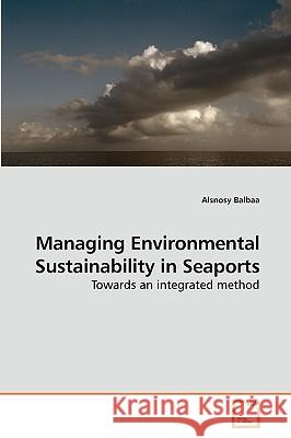 Managing Environmental Sustainability in Seaports Alsnosy Balbaa 9783639226577 VDM Verlag