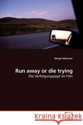 Run away or die trying : Die Verfolgungsjagd im Film Mössmer, Margit 9783639227260