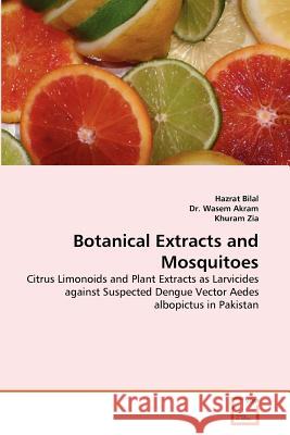 Botanical Extracts and Mosquitoes Hazrat Bilal, Dr Wasem Akram, Khuram Zia 9783639227550