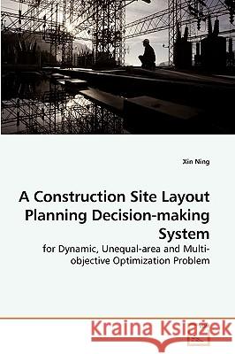 A Construction Site Layout Planning Decision-making System Ning Xin 9783639227925