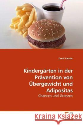 Kindergärten in der Prävention von Übergewicht und Adipositas : Chancen und Grenzen Passler, Doris 9783639228021