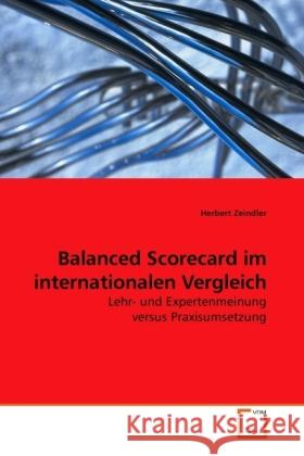 Balanced Scorecard im internationalen Vergleich : Lehr- und Expertenmeinung versus Praxisumsetzung Zeindler, Herbert 9783639228120 VDM Verlag Dr. Müller