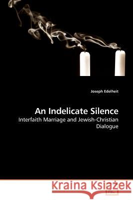 An Indelicate Silence Joseph Edelheit 9783639228250