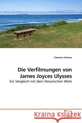 Die Verfilmungen von James Joyces Ulysses : Ein Vergleich mit dem literarischen Werk Ottawa, Clemens 9783639228298