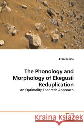 The Phonology and Morphology of Ekegusii Reduplication : An Optimality Theoretic Approach Mecha, Evans 9783639228304