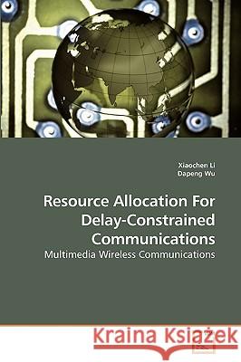 Resource Allocation For Delay-Constrained Communications Li, Xiaochen 9783639228748