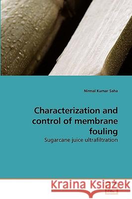 Characterization and control of membrane fouling Saha, Nirmal Kumar 9783639228755