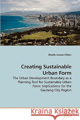 Creating Sustainable Urban Form Elizelle Juanee Cilliers 9783639228885 VDM Verlag