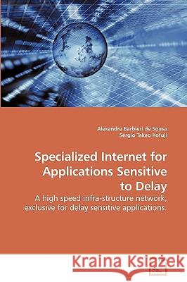 Specialized Internet for Applications Sensitive to Delay Alexandre Barbier Srgio Takeo 9783639229080 VDM Verlag