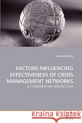 Factors Influencing Effectiveness of Crisis Management Networks Bahadir Sahin 9783639229349