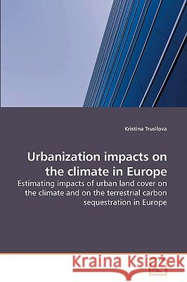 Urbanization impacts on the climate in Europe Trusilova, Kristina 9783639229356 VDM Verlag