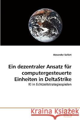 Ein dezentraler Ansatz für computergesteuerte Einheiten in DeltaStrike Seifert, Alexander 9783639229431