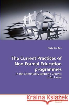 The Current Practices of Non-Formal Education programmes Bandara, Kapila 9783639230055 VDM Verlag