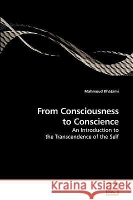 From Consciousness to Conscience Mahmoud Khatami 9783639230086 VDM Verlag