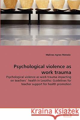 Psychological violence as work trauma Matsela, Malineo Agnes 9783639230123 VDM Verlag