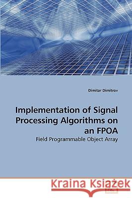 Implementation of Signal Processing Algorithms on an FPOA Dimitrov, Dimitar 9783639230352