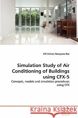 Simulation Study of Air Conditioning of Buildings using CFX-5 Narayana Rao, Ulli Sriman 9783639231649 VDM Verlag