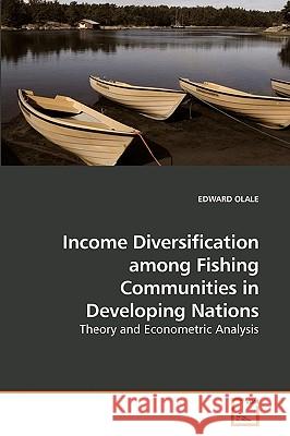 Income Diversification among Fishing Communities in Developing Nations Olale, Edward 9783639231656 VDM Verlag