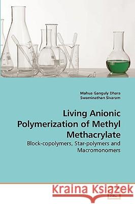 Living Anionic Polymerization of Methyl Methacrylate Mahua Gangul Swaminathan Sivaram 9783639231748