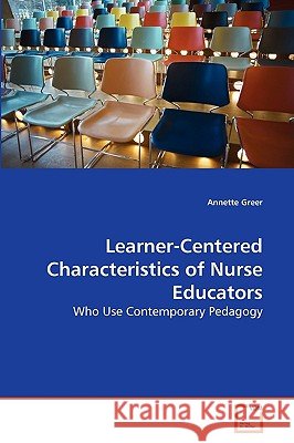 Learner-Centered Characteristics of Nurse Educators Annette Greer 9783639232189