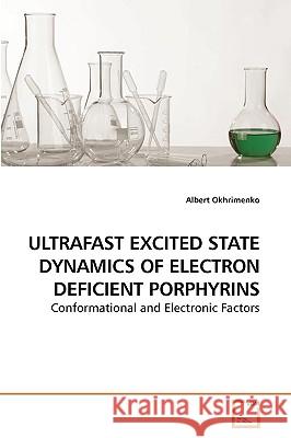 Ultrafast Excited State Dynamics of Electron Deficient Porphyrins Albert Okhrimenko 9783639232226 VDM Verlag