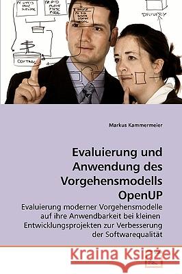 Evaluierung und Anwendung des Vorgehensmodells OpenUP Kammermeier, Markus 9783639232332