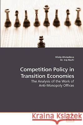 Competition Policy in Transition Economies Hilola Ahmedova Dr Iraj 9783639232349 VDM Verlag